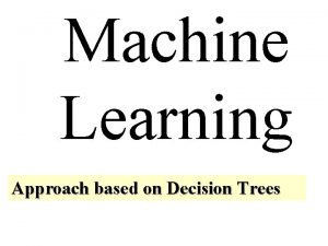 Machine Learning Approach based on Decision Trees Decision
