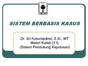 SISTEM BERBASIS KASUS Dr Sri Kusumadewi S Si