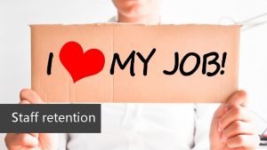 Staff retention Lets talk about retention How easy