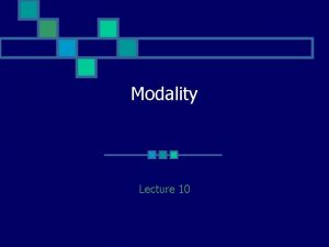 Modality Lecture 10 Language is not merely used