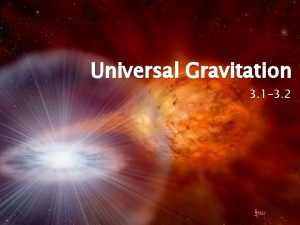Explain newton’s universal law of attraction/gravitation.