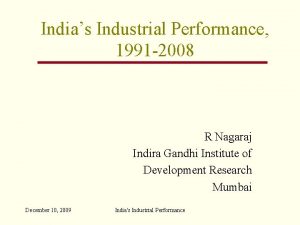 Indias Industrial Performance 1991 2008 R Nagaraj Indira