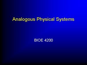 Analogous Physical Systems BIOE 4200 Creating Mathematical Models