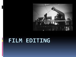 FILM EDITING Post Production Film Editing is the