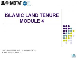 ISLAMIC LAND TENURE MODULE 4 LAND PROPERTY AND