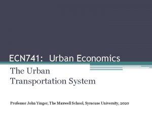 ECN 741 Urban Economics The Urban Transportation System