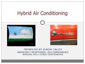 Hybrid Air Conditioning PRESENTED BY EUGENE TALLEY ASSISTANT