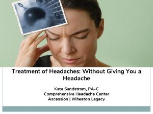 Treatment of Headaches Without Giving You a Headache