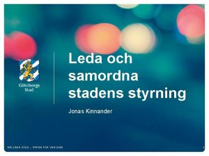 Leda och samordna stadens styrning Jonas Kinnander HLLBAR