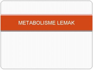 METABOLISME LEMAK LEMAK molekulmolekul biologis yang tidak sedikit