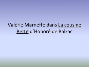 Valrie Marneffe dans La cousine Bette dHonor de