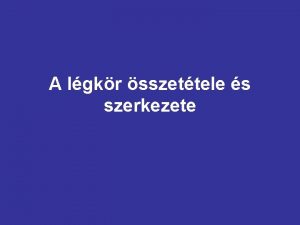 A lgkr sszettele s szerkezete A lgkr kialakulsa