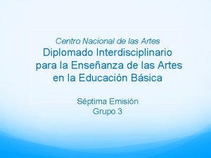 Centro Nacional de las Artes Diplomado Interdisciplinario para
