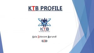 KTB PROFILE Kala Telecom Burundi KTB Kala Telecom