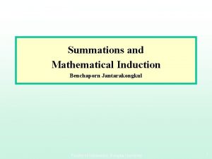 Summations and Mathematical Induction Benchaporn Jantarakongkul Faculty of