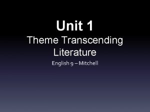 Unit 1 Theme Transcending Literature English 9 Mitchell