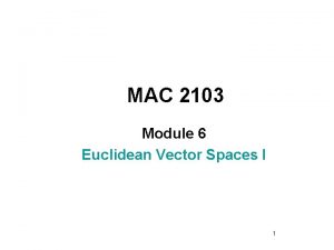 MAC 2103 Module 6 Euclidean Vector Spaces I