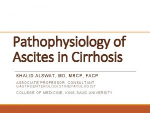 Pathophysiology of Ascites in Cirrhosis KHALI D A