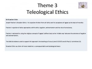 Theme 3 Teleological Ethics 3 A Situation Ethics