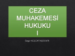 CEZA MUHAKEMES HUKUKU I zgr KKTADEMR CEZA MUHAKEMES