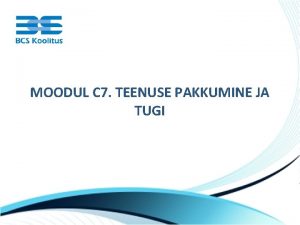 MOODUL C 7 TEENUSE PAKKUMINE JA TUGI Kliendisuhted