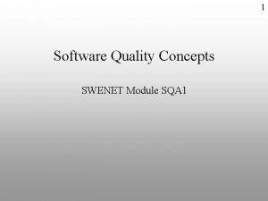 1 Software Quality Concepts SWENET Module SQA 1