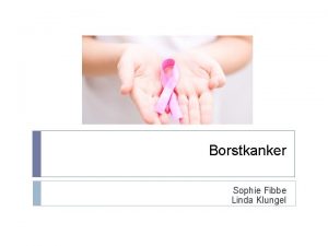 Borstkanker Sophie Fibbe Linda Klungel Inhoud Borstkanker Incidentie