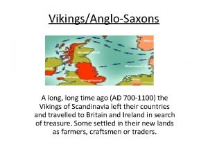 VikingsAngloSaxons A long long time ago AD 700