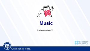 Music PreIntermediate 22 Today we are going to