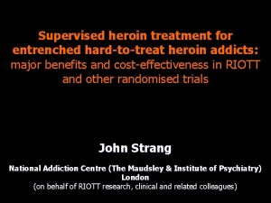 Supervised heroin treatment for entrenched hardtotreat heroin addicts