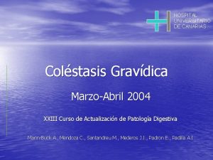 HOSPITAL UNIVERSITARIO DE CANARIAS Colstasis Gravdica MarzoAbril 2004