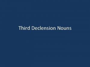 Third Declension Nouns Endings Nominative Genitive Dative Accusative