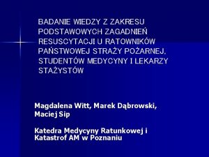 BADANIE WIEDZY Z ZAKRESU PODSTAWOWYCH ZAGADNIE RESUSCYTACJI U