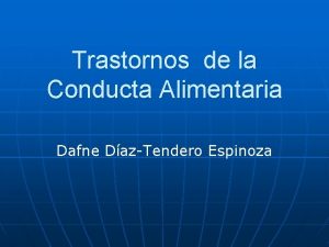 Trastornos de la Conducta Alimentaria Dafne DazTendero Espinoza