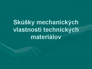 Skky mechanickch vlastnost technickch materilov Kontruktr pri nvrhu