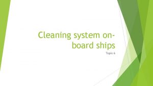 Cleaning system onboard ships Topic 6 Cleaning system