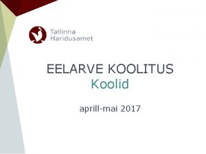 EELARVE KOOLITUS Koolid aprillmai 2017 Teemad Eelarve kujunemine