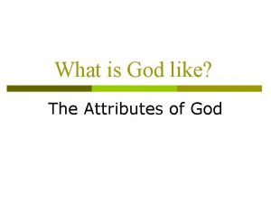 What is God like The Attributes of God