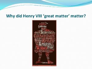 Henry viii great matter