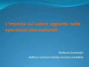 Limposta sul valore aggiunto nelle operazioni internazionali Stefania