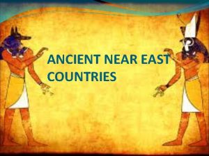 ANCIENT NEAR EAST COUNTRIES Countries in near east