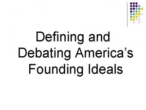 Defining and debating america's founding ideals