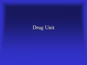 Drug Unit Drug Use Drug Use Drugs taken