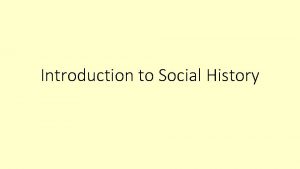 Introduction to Social History What is Social History