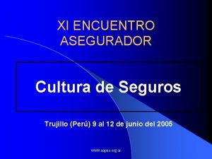 XI ENCUENTRO ASEGURADOR Cultura de Seguros Trujillo Per