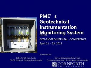 PMEs Geotechnical Instrumentation Monitoring System ODOT GEOENVIRONMENTAL CONFERENCE