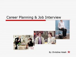 Career Planning Job Interview By Christine Hsieh Outline