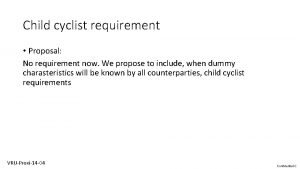 Child cyclist requirement Proposal No requirement now We