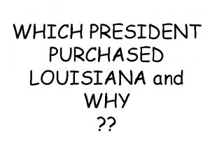 WHICH PRESIDENT PURCHASED LOUISIANA and WHY THOMAS JEFFERSON