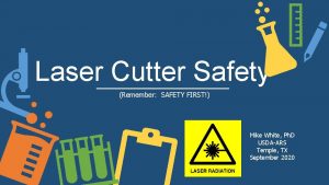 Laser Cutter Safety Remember SAFETY FIRST Mike White